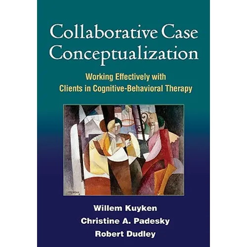 Collaborative Case Conceptualization: Working Effectively with Clients in Cognitive-Behavioral Therapy