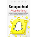 Snapchat Marketing: Strategies to Skyrocket Your Business and Making Money (Become a Master of Snap chat Marketing and Grow Your Business With Snap ch
