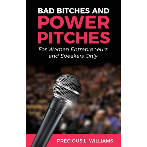 Bad Bitches and Power Pitches: For Women Entrepreneurs and Speakers Only