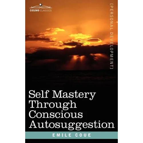 Self Mastery Through Conscious Autosuggestion