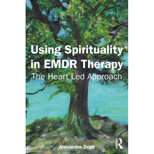 Using Spirituality in EMDR Therapy: The Heart Led Approach