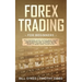 Forex Trading for Beginners: What Everybody Ought to Know About the Day Trading Business, How to Understand the Forex Market, Scalping Strategies, and