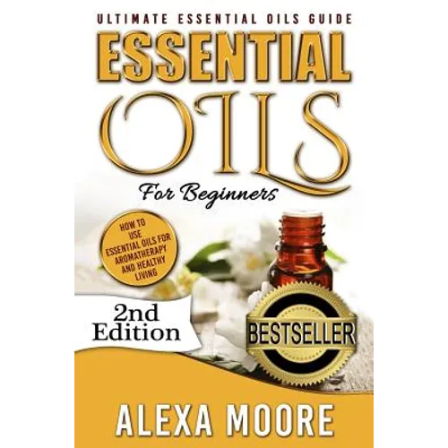 Essential Oils: Ultimate Essential Oils Guide and 89 Powerful Essential Oils Recipes! - How to Use Essential Oils for Aromatherapy and