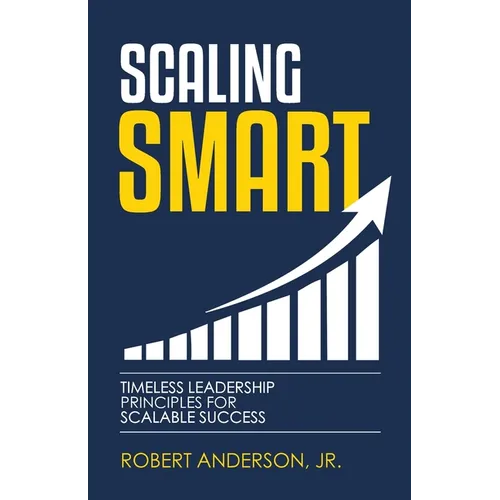 Scaling Smart: Timeless Leadership Principles For Scalable Success