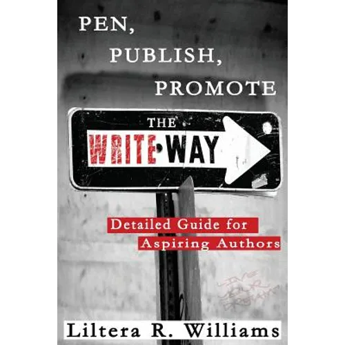 Pen, Publish, Promote the Write Way: Detailed Guide for Aspiring Authors