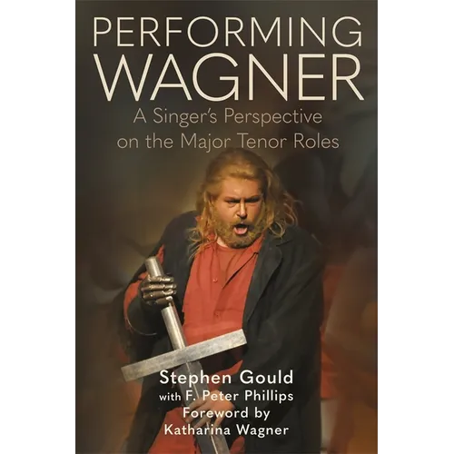 Performing Wagner: A Singer's Perspective on the Major Tenor Roles