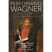 Performing Wagner: A Singer's Perspective on the Major Tenor Roles