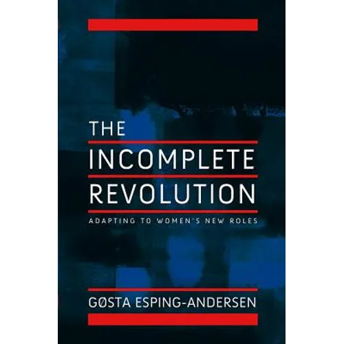 Incomplete Revolution: Adapting Welfare States to Women's New Roles