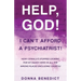 Help, God! I Can't Afford a Psychiatrist!: How I (Finally!) Stopped Looking for My Daddy Hero in All the Wrong Places (Including Church)