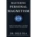 Mastering Personal Magnetism: How to Become a Leader People Want to Follow