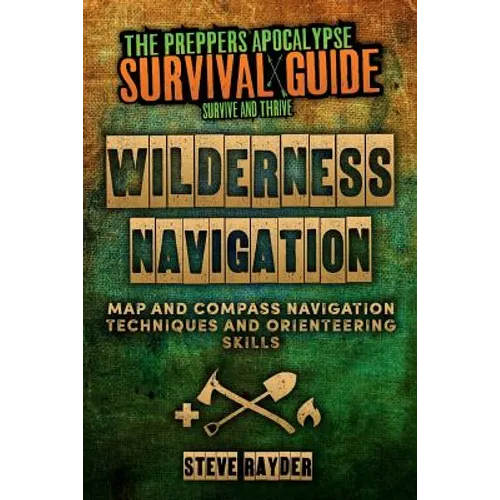 Wilderness Navigation: Map and Compass Navigation Techniques and Orienteering Skills