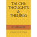 Tai Chi: THOUGHTS & THEORIES: An Exposition of the Tai Chi Classics