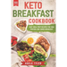 Keto Breakfast Cookbook: Over 100 Easy Meal Prep Recipes For High Protein Low Carbs Breakfast