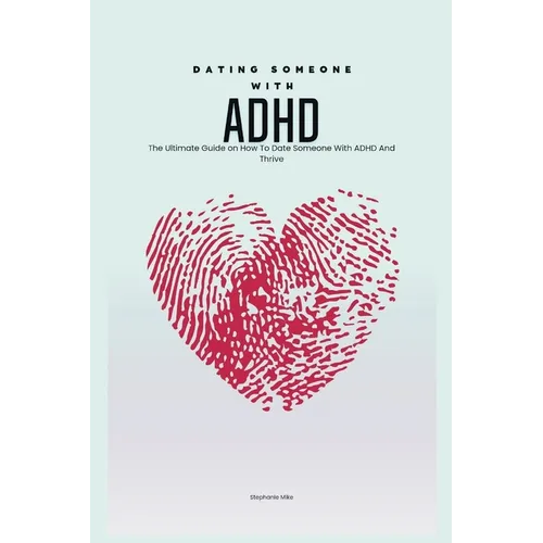 Dating Someone with ADHD: The Ultimate Guide on How To Date Someone With ADHD And Thrive