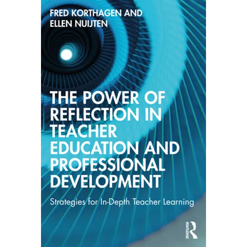 The Power of Reflection in Teacher Education and Professional Development: Strategies for In-Depth Teacher Learning