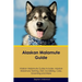 Alaskan Malamute Guide Alaskan Malamute Guide Includes: Alaskan Malamute Training, Diet, Socializing, Care, Grooming, Breeding and More
