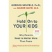 Hold on to Your Kids: Why Parents Need to Matter More Than Peers