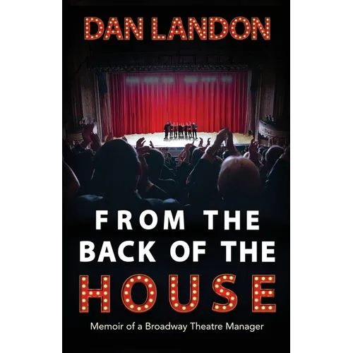 From the Back of the House: Memoir of a Broadway Theatre Manager
