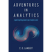 Adventures in Analytics: A Guide to Getting Ahead in Your Analytics Career