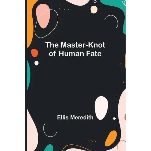 The Master-Knot of Human Fate