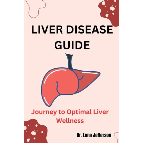 Liver Disease Guide: Journey to Optimal Liver Wellness