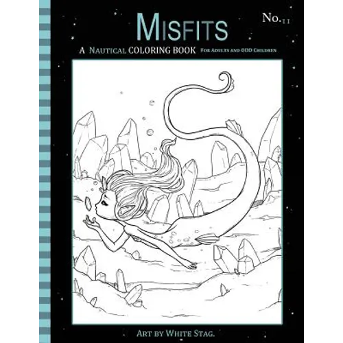 Misfits A Nautical Coloring Book for Adults and Odd Children: Featuring Mermaids, Pirates, Ghost Ships, and Sailors