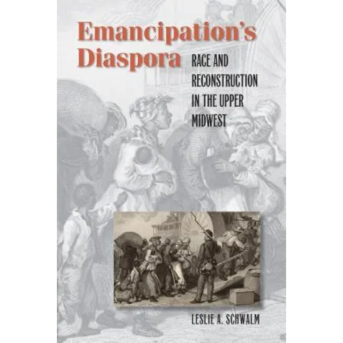 Emancipation's Diaspora: Race and Reconstruction in the Upper Midwest
