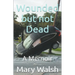 Wounded but not Dead