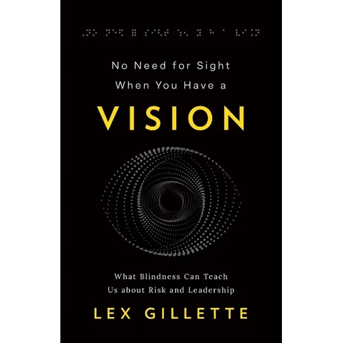 No Need for Sight When You Have a Vision: What Blindness Can Teach Us about Risk and Leadership