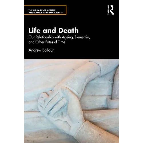 Life and Death: Our Relationship with Ageing, Dementia, and Other Fates of Time