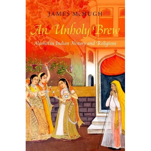 An Unholy Brew: Alcohol in Indian History and Religions