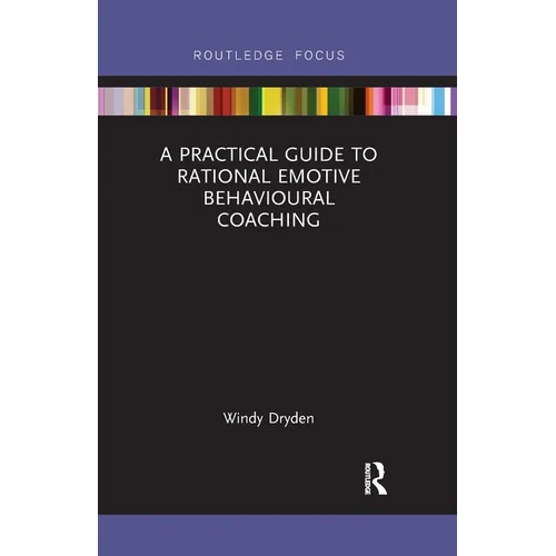 A Practical Guide to Rational Emotive Behavioural Coaching