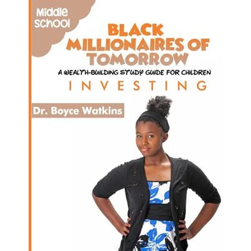 The Black Millionaires of Tomorrow: A Wealth-Building Study Guide for Children (Grades 6th - 8th): Investing