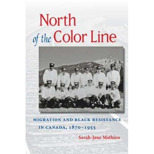 North of the Color Line: Migration and Black Resistance in Canada, 1870-1955