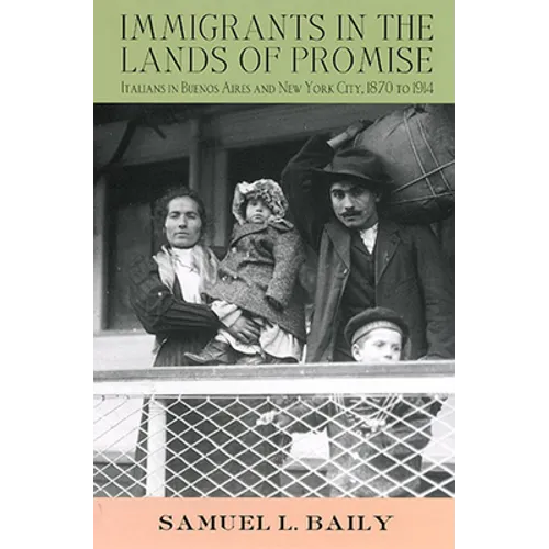 Immigrants in the Lands of Promise: Italians in Buenos Aires and New York City, 1870-1914