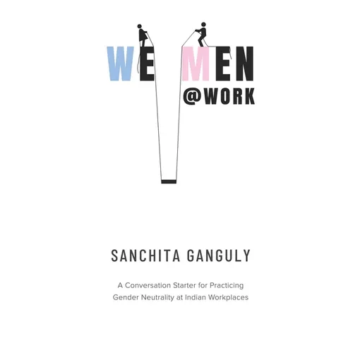 We-Men@Work: A conversation starter for practicing gender neutrality at Indian workplaces