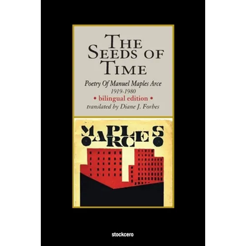 The Seeds of Time: Poetry of Manuel Maples Arce, 1919-1980
