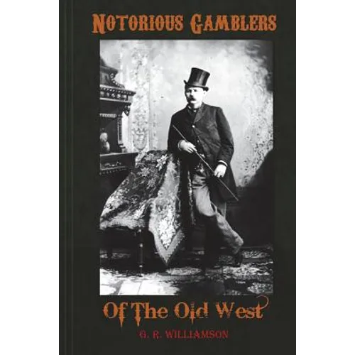 Notorious Gamblers of the Old West