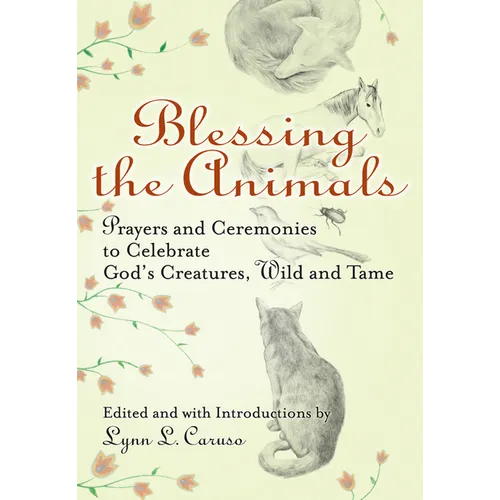 Blessing the Animals: Prayers and Ceremonies to Celebrate God's Creatures, Wild and Tame