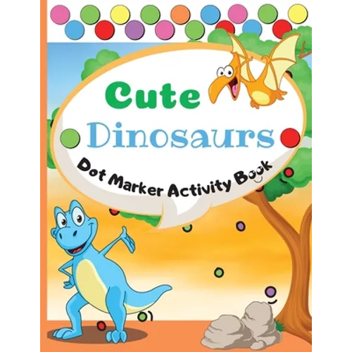 Cute Dinosaurs Dot Marker Activity Book: Dot Markers Activity Book: Cute Dinosaurs Easy Guided BIG DOTS Gift For Kids Ages 1-3, 2-4, 3-5, Baby, Toddle