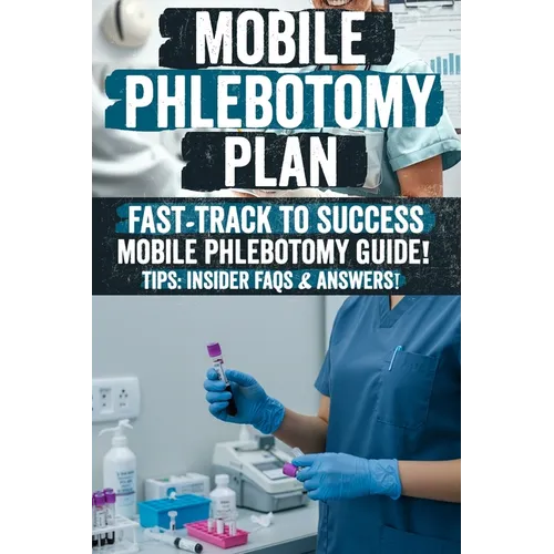 Mobile Phlebotomy Business Plan: Mobile Phlebotomy Secrets: The Ultimate Guide to Starting a Profitable Blood Collection Business Unlock Hidden Strate