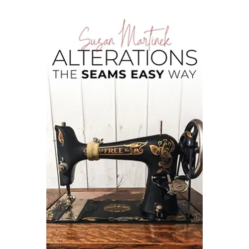 Alterations (The Seams Easy Way): Step-by-step Instructions for Sewing and Practical Clothing Alterations