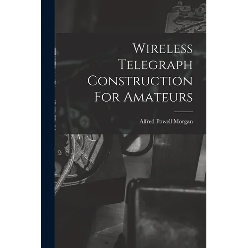 Wireless Telegraph Construction For Amateurs