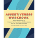Assertiveness Workbook: Practical Exercises to Improve Communication, Set Boundaries, and Be Your Best Advocate
