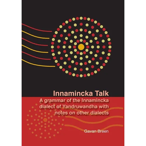 Innamincka Talk: A grammar of the Innamincka dialect of Yandruwandha with notes on other dialects