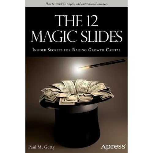 The 12 Magic Slides: Insider Secrets for Raising Growth Capital