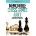 Memorable Chess Games: An Analysis - Book 2: 2185 Moves Analyzed - 50 World Class Matches - Chess for Beginners Intermediate & Experts - Worl