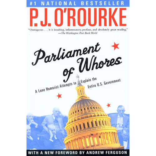 Parliament of Whores: A Lone Humorist Attempts to Explain the Entire U.S. Government