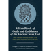 A Handbook of Gods and Goddesses of the Ancient Near East: Three Thousand Deities of Anatolia, Syria, Israel, Sumer, Babylonia, Assyria, and Elam