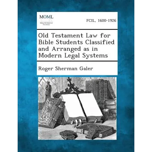 Old Testament Law for Bible Students Classified and Arranged as in Modern Legal Systems